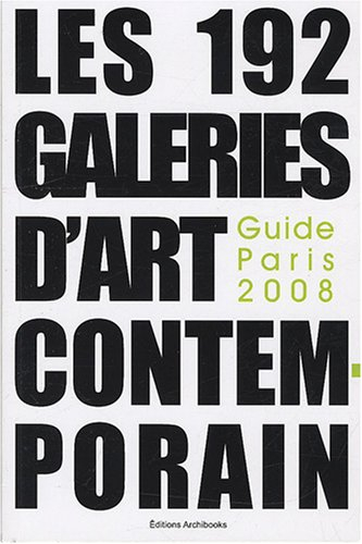 Les 192 galeries d'art contemporain : guide Paris 2008
