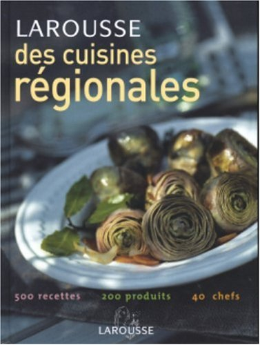 Larousse des cuisines régionales : 500 recettes, 200 produits, 40 chefs