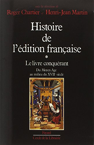 Histoire de l'édition française. Vol. 1. Le Livre conquérant : du Moyen Age au milieu du XVIIe siècl