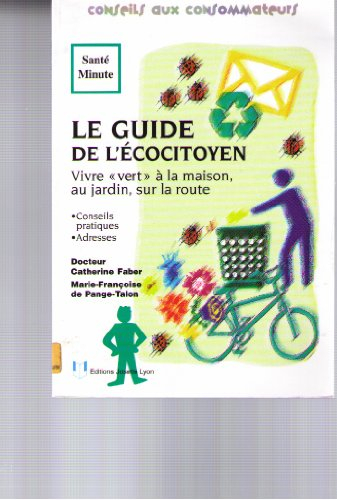 Le guide de l'éco-citoyen : vivre vert à la maison, au jardin, sur la route : conseils pratiques, ad