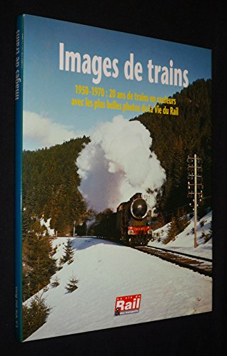 Images de trains. 1950-1970 : 20 ans de trains en couleur avec les plus belles photos de la Vie du R