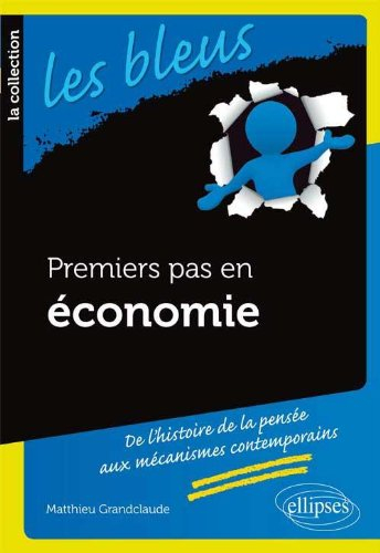 Premiers pas en économie : de l'histoire de la pensée aux mécanismes contemporains
