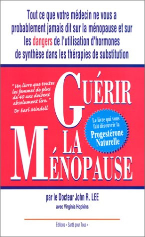Guérir la ménopause : tout ce que votre médecin ne vous a peut-être pas dit au sujet de la ménopause