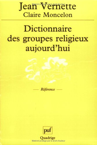 Dictionnaire des groupes religieux aujourd'hui : religions, églises, sectes, nouveaux mouvements rel
