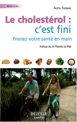 Le cholestérol, c'est fini : prenez votre santé en main