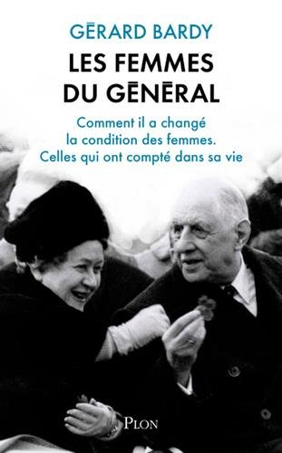 Les femmes du général : ce que les Françaises lui doivent, celles qui ont compté dans sa vie