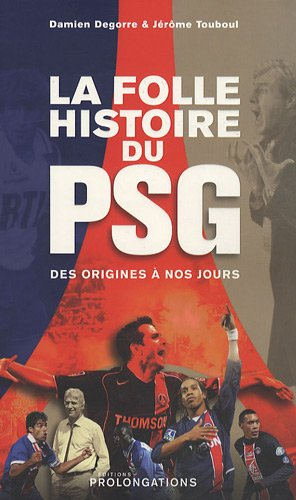 La folle histoire du PSG : des origines à nos jours