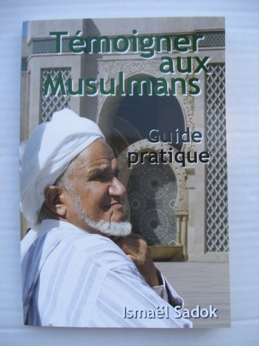 Témoigner aux Musulmans, guide pratique