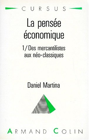 La Pensée économique. Vol. 1. Des mercantilistes aux néo-classiques : introduction aux grands économ
