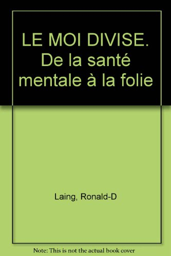 LE MOI DIVISE. De la santé mentale à la folie