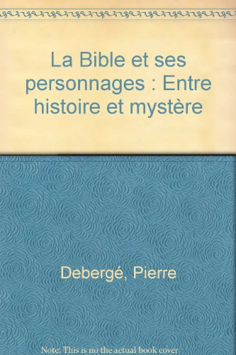 La Bible et ses personnages : entre histoire et mystère