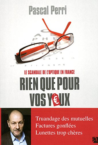 Rien que pour vos yeux : lunettes trop chères ? : le scandale de l'optique en France
