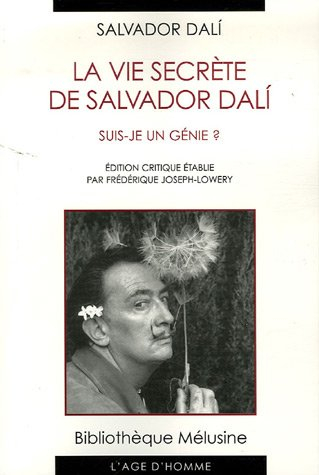 La vie secrète de Salvador Dali : suis-je un génie ? : édition critique des manuscrits originaux de 