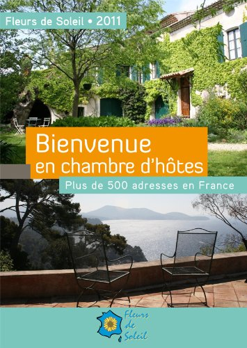 Bienvenue en chambre d'hôtes : plus de 550 adresses en France : 2011