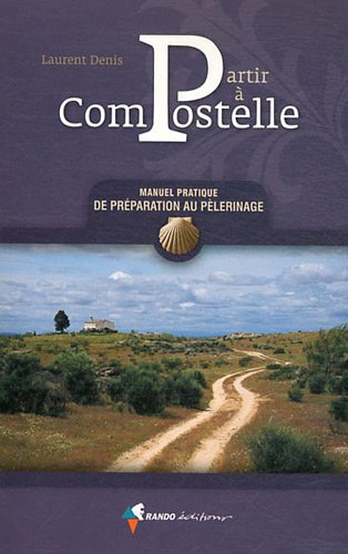 Partir à Compostelle : manuel pratique de préparation au pèlerinage