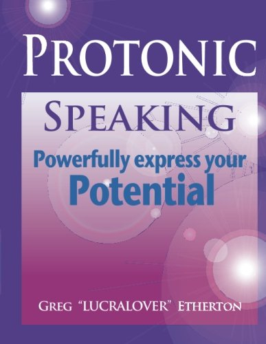 "Protonic Speaking" ~ Powerfully Express your Potential