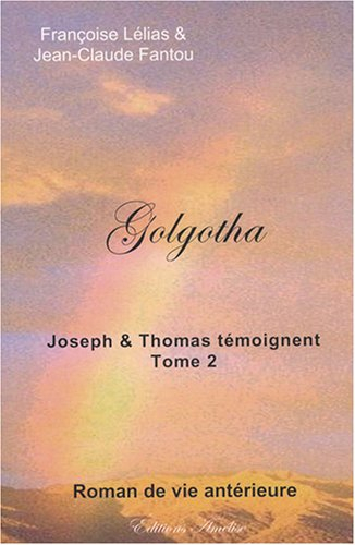 Golgotha : Joseph et Thomas témoignent. Tome 2