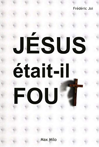 Jésus était-il fou ?