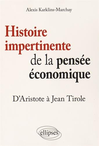 Histoire impertinente de la pensée économique : d'Aristote à Jean Tirole
