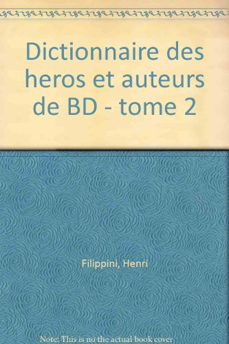 Dictionnaire encyclopédique des héros et auteurs de BD. Vol. 2. Western, aventure, quotidien, héros 