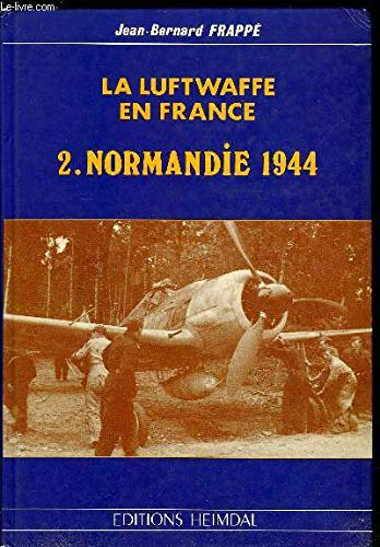 La Luftwaffe en France. Vol. 2. Normandie 1944