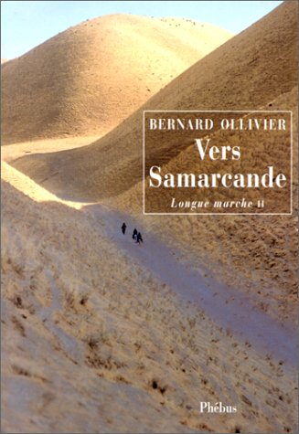Longue marche : à pied de la Méditerranée jusqu'en Chine par la Route de la soie. Vol. 2. Vers Samar