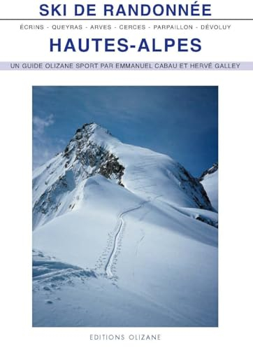 Ski de randonnée, Hautes-Alpes : Arves, Cerces, Queyras, Parpaillon, Devoluy, Ecrins