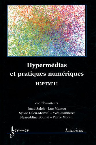 Hypermédias et pratiques numériques : actes de H2PTM'11, 12, 13 et 14 octobre 2011, Université Paul 