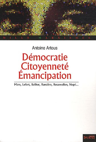 Démocratie, citoyenneté, émancipation : Marx, Lefort, Balibar, Rancière, Rosanvallon, Negri...