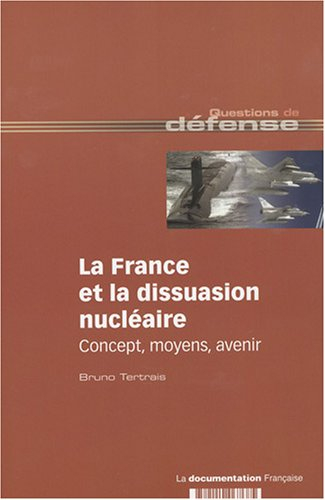 La France et la dissuasion nucléaire : concept, moyens, avenir