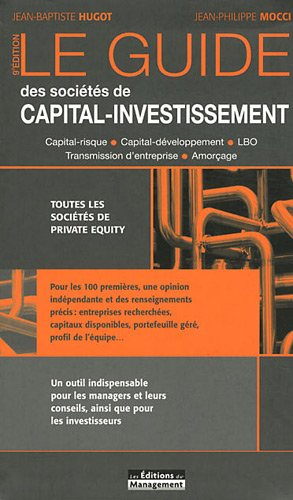 Le guide des sociétés de capital-investissement : capital-risque, capital-développement, LBO, transm