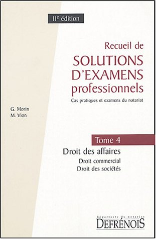Recueil de solutions d'examens professionnels : cas pratiques et examens du notariat. Vol. 4. Droit 