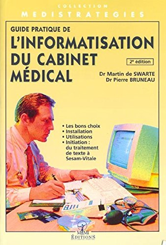 Guide pratique de l'informatisation du cabinet médical : les bons choix, installation, utilisations,