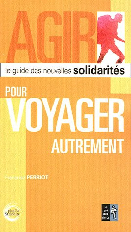 Agir pour voyager autrement : le guide des nouvelles solidarités