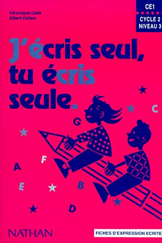 J'écris seul, tu écris seule, CE1, cycle 2, niveau 3 : fiches d'expression écrite