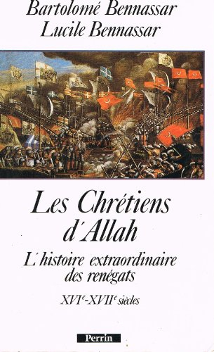 Les Chrétiens d'Allah : l'histoire extraordinaire des renégats, XVIe et XVIIe siècles