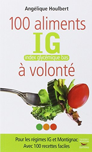 100 aliments index glycémique bas à volonté : pour les régimes IG et Montignac : avec 100 recettes f