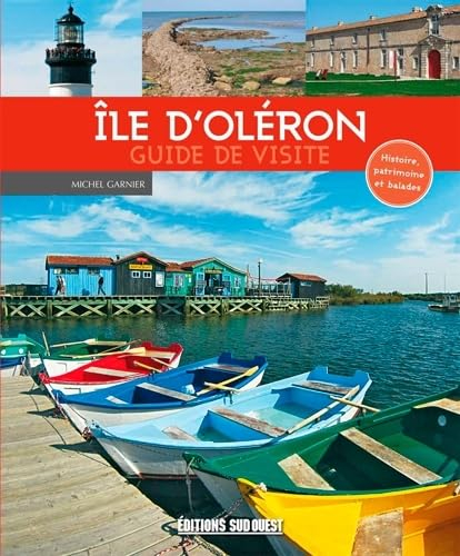 Ile d'Oléron : guide de visite : histoire, patrimoine et balades