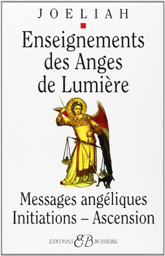 Enseignements des anges de lumière : messages angéliques, enseignement, ascension planétaire