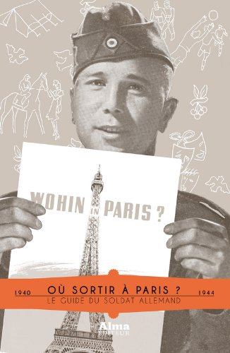 Où sortir à Paris ? : le guide du soldat allemand : 1940-1944