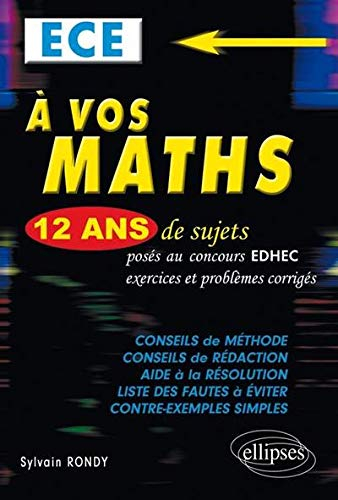 A vos maths, ECE : 12 ans de sujets posés au concours EDHEC de 2000 à 2011, exercices et problèmes c