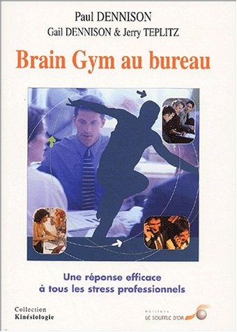 Brain gym au bureau : une réponse efficace à tous les stress professionnels