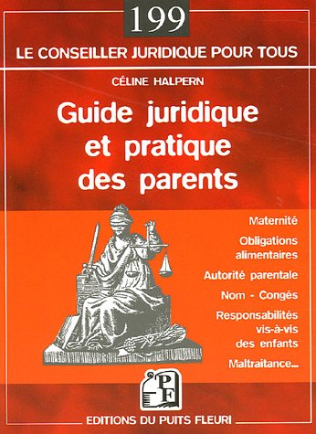 Guide juridique et pratique des parents : maternité, obligations alimentaires, autorité parentale, n