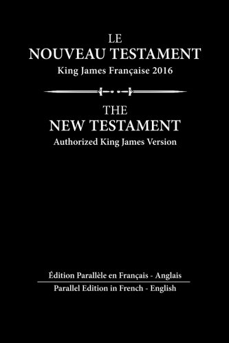 Le Nouveau Testament King James Francaise: Edition Parallèle en Français - English
