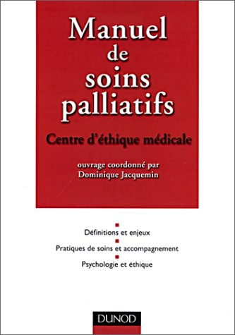 Manuel de soins palliatifs : définitions et enjeux, pratiques de soins et accompagnement, psychologi