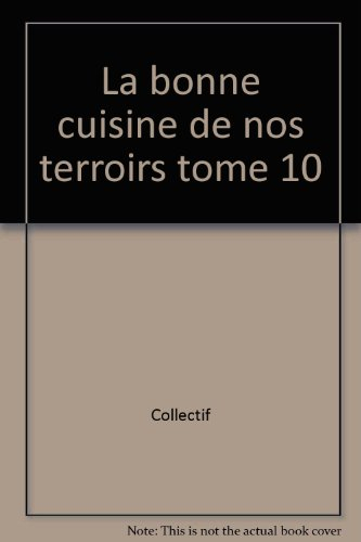 la bonne cuisine de nos terroirs tome 10
