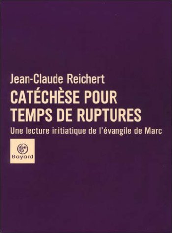 catéchèse pour temps de ruptures : une lecture initiatique de l'évangile de marc