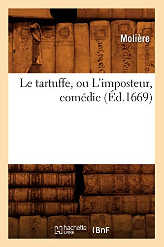 Le tartuffe, ou L'imposteur , comédie (Éd.1669)