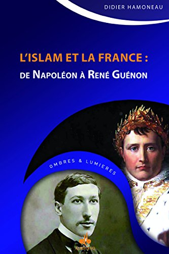 L'islâm et la France : de Napoléon à René Guénon