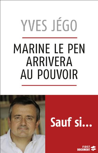 Marine Le Pen arrivera au pouvoir, sauf si... : essai